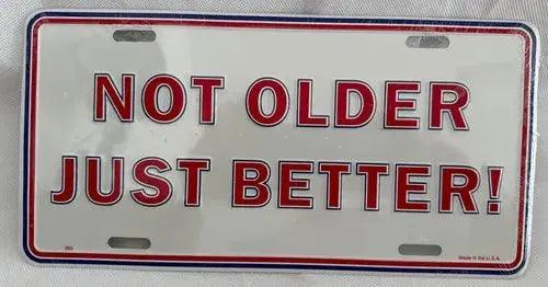 License Plate: Not Older Just Better Sign
